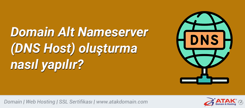 Domain Alt Nameserver (DNS Host) oluşturma nasıl yapılır?