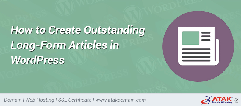 How to Create Outstanding Long-Form Articles in WordPress