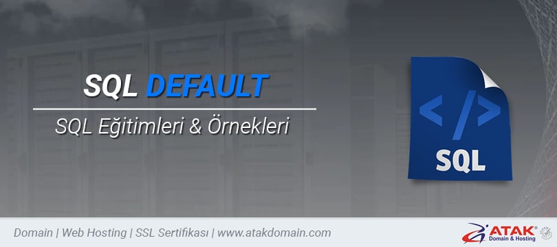 SQL DEFAULT Nedir? Kullanımı Nasıldır? Örneklerle Anlatım