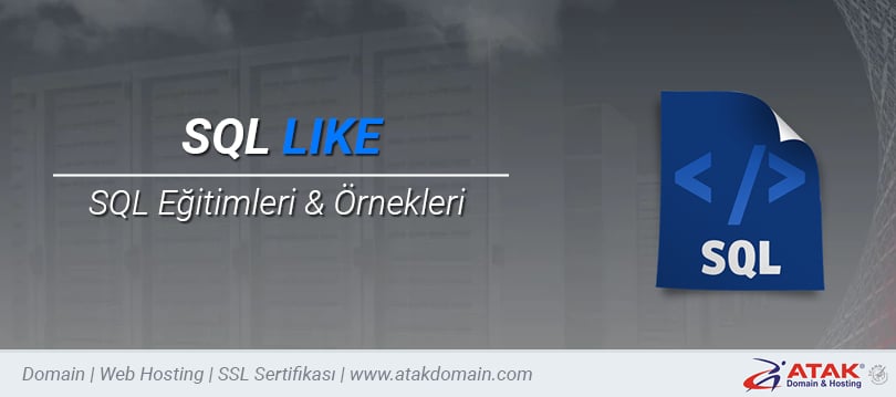 SQL LIKE Nedir? Kullanımı Nasıldır? Örneklerle Anlatım