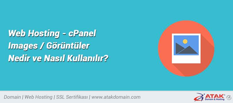 Web Hosting - cPanel Images / Görüntüler Nedir ve Nasıl Kullanılır?