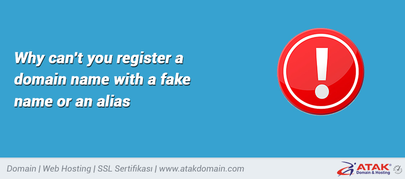 Why can't you register a domain name with a fake name or an alias