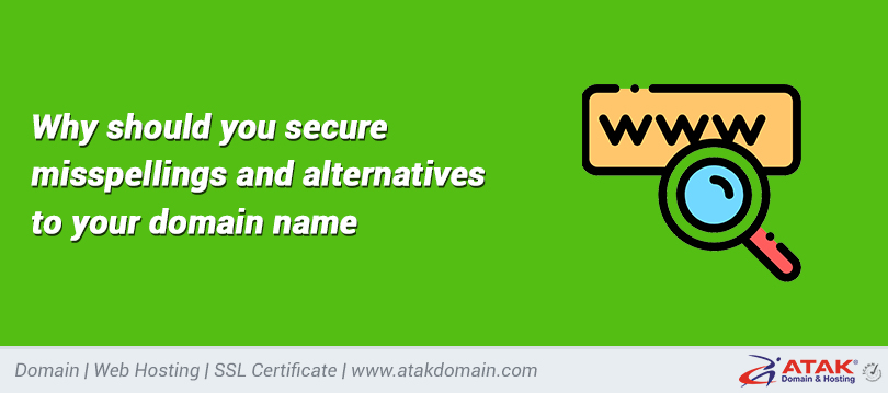 Why should you secure misspellings and alternatives to your domain name
