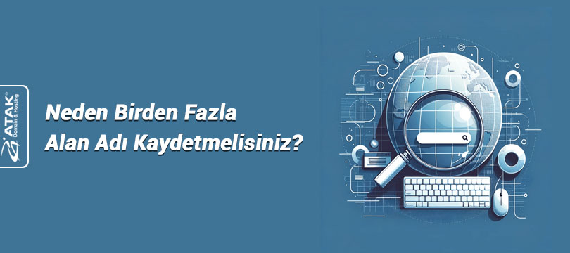 Neden Birden Fazla Alan Adı Kaydetmelisiniz?