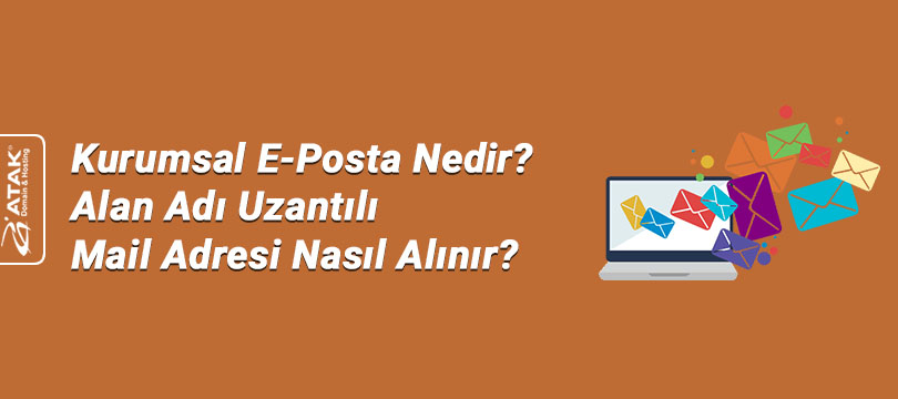 Kurumsal E-Posta Nedir? Alan Adı Uzantılı Mail Adresi Nasıl Alınır?