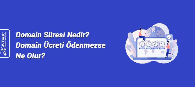 Domain Süresi Nedir? Domain Ücreti Ödenmezse Ne Olur?