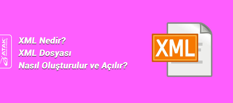 XML Nedir? XML Dosyası Nasıl Oluşturulur ve Açılır?