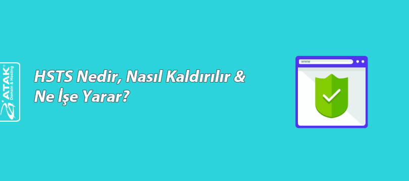 HSTS Nedir, Nasıl Kaldırılır & Ne İşe Yarar?