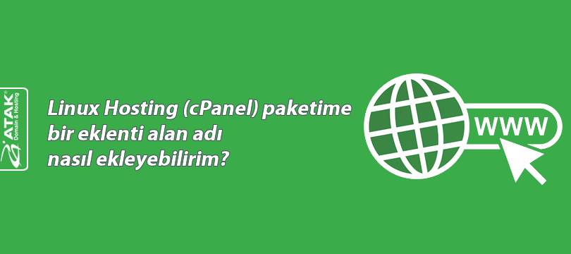 Linux Hosting (cPanel) paketime bir eklenti alan adı nasıl ekleyebilirim?