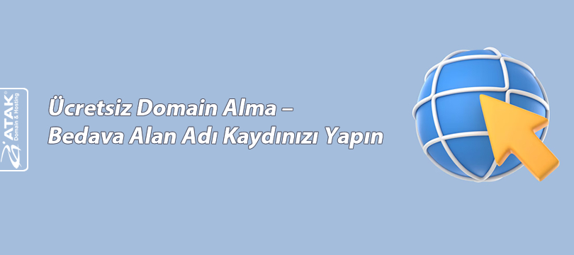 Ücretsiz Domain Alma – Bedava Alan Adı Kaydınızı Yapın