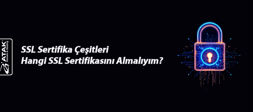 SSL Sertifika Çeşitleri Neler?