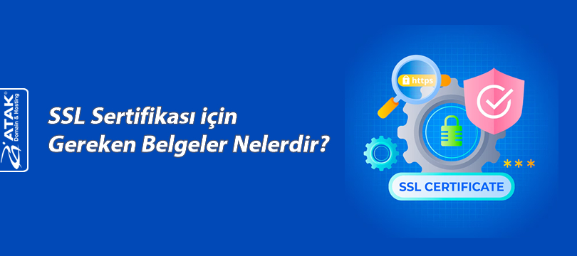 SSL Sertifikası İçin Gereken Belgeler Nelerdir?