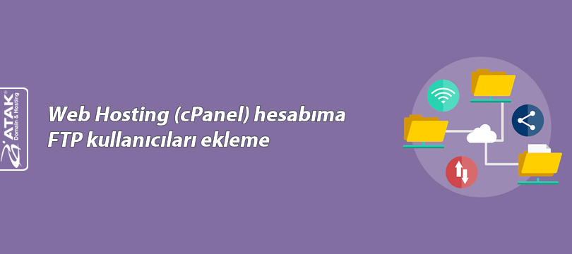 Web Hosting (cPanel) hesabıma FTP kullanıcıları ekleme