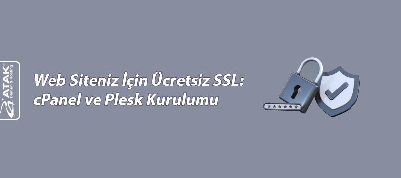 Web Siteniz İçin Ücretsiz SSL: cPanel ve Plesk Kurulumu