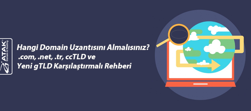 Hangi Domain Uzantısını Almalısınız? .com, .net, .tr, ccTLD ve Yeni gTLD Karşılaştırmalı Rehberi
